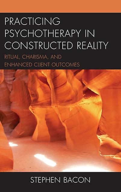 Practicing Psychotherapy In Constructed Reality by Stephen Bacon Paperback Book