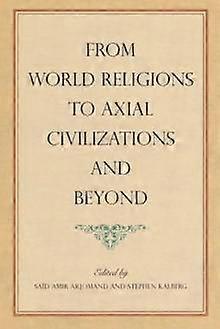 From World Religions To Axial Civilizations And Beyond Paperback Book