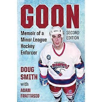 Goon Memoir Of A Minor League Hockey Enforcer 2d Ed - Doug Smith