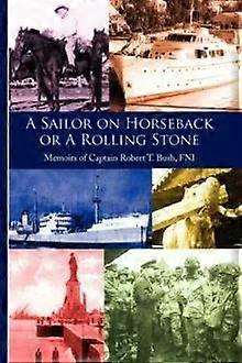 A Sailor On Horseback - Robert T. Bush