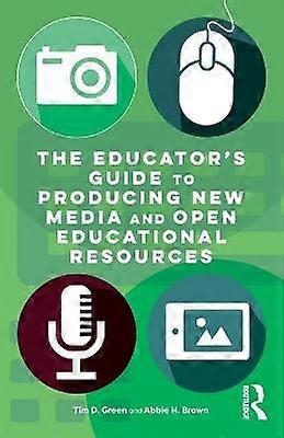 The Educator's Guide to Producing New Media and Open Educational Resources