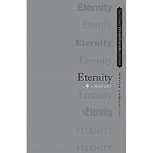 Eternity: A History (Oxford Philosophical Concepts)