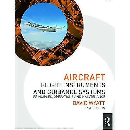 Aircraft Flight Instruments and Guidance Systems: Principles, Operations and Maintenance