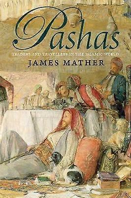 Pashas - Traders and Travellers in the Islamic World