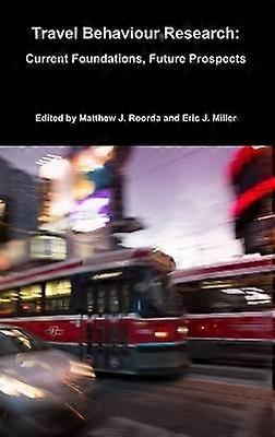 Travel Behaviour Research: Current Foundations Future Prospects