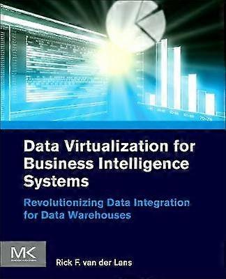 Data Virtualization For Business Intelligence Systems Revolutionizing Data Integ - Rick F. Van Der Lans
