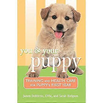 Usted y su cachorro: Entrenamiento y atención médica para sus cachorros primer año: Entrenamiento y atención médica para su cachorro's Primer año (Howell Libros de Referencia)