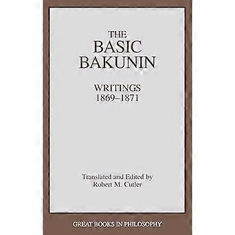 Perus Bakunin: Kirjoituksia, 1869-71 (suuri kirjat filosofia)