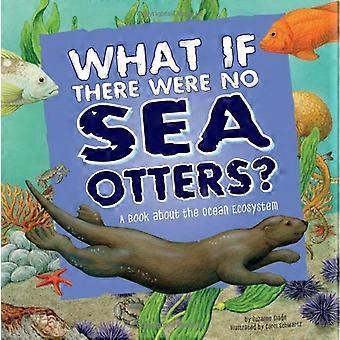 E se non ci fossero lontre marine?: Un libro sull'ecosistema oceanico