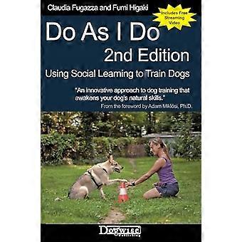 Doe zoals ik doe 2e editie: Sociaal leren gebruiken om honden te trainen