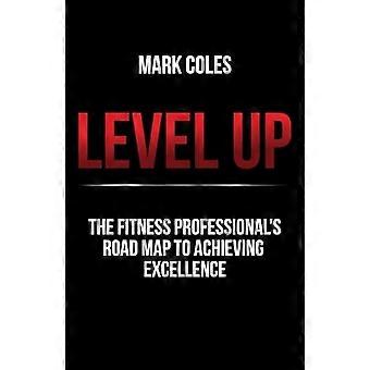 Level Up : la feuille de route du professionnel du fitness pour atteindre l'excellence