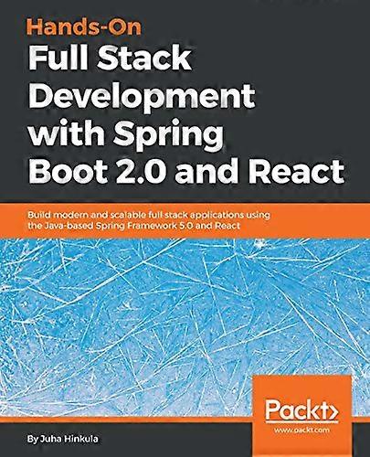 Hands - On Full Stack  - Development with Spring  - Boot 2.0 and React: Build  - modern and scalable full  - stack applications using  - the Java - ba