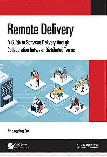 Remote Delivery A Guide to Software Delivery through Collaboration between Distributed Teams