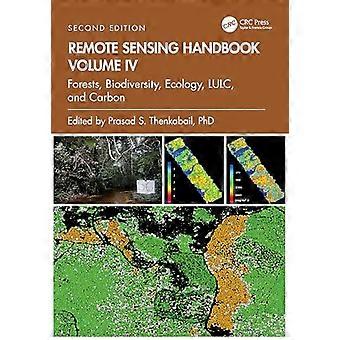 Remote Sensing Handbook Volume IV Forests Biodiversity Ecology LULC and Carbon