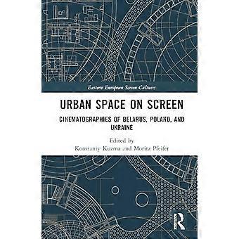 Urban Space on Screen Cinematographies of Belarus Poland and Ukraine