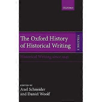 Oxford History Of Historical Writing Volume 5 Historical Writing Since 1945 - Oxford University Press - Hardcover - English Book - History