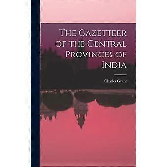 The Gazetteer Of The Central Provinces Of India - Charles Grant - Hardcover - English Book - History
