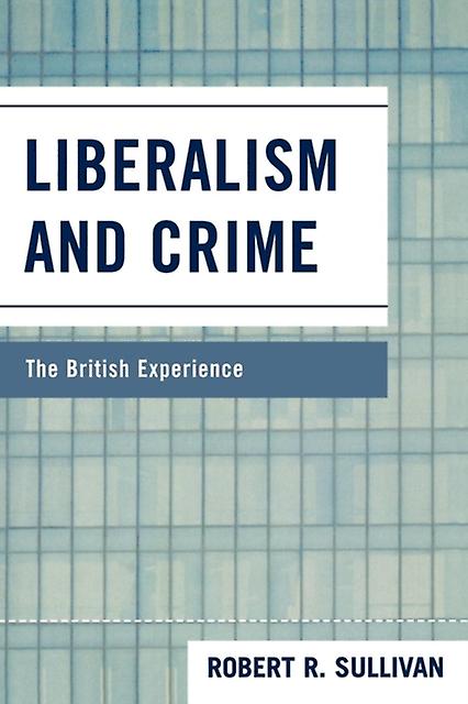 Liberalism And Crime by Robert R. Sullivan Paperback Book