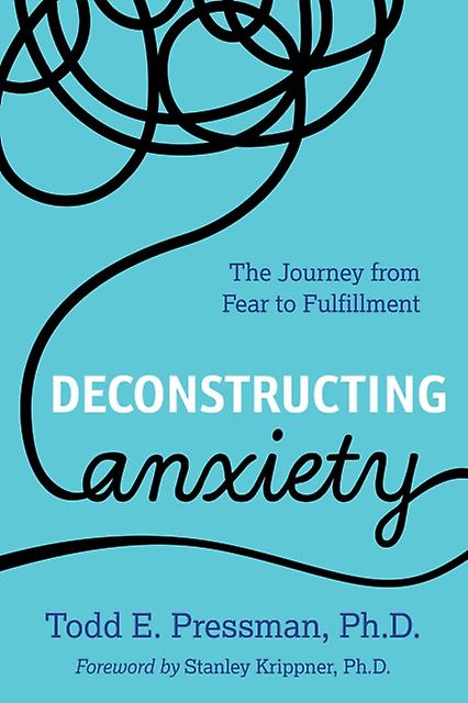 Deconstructing Anxiety by Todd E. Pressman Paperback Book