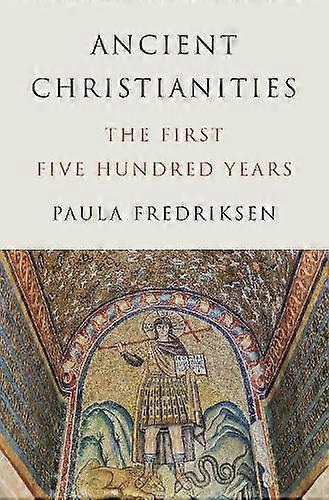 Ancient Christianities by Paula Fredriksen Hardback Book