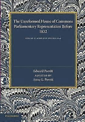 The Unreformed House of Commons: Volume 2 Scotland and Ireland