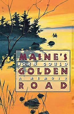 Maine`s Golden Road - A Memoir