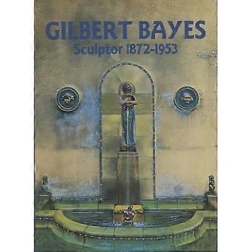 Gilbert Bayes: Beeldhouwer 1872-1953
