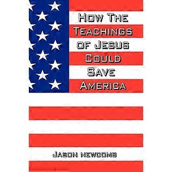 How The Teachings Of Jesus Could Save America - Jason Newcomb - Paperback - en Book