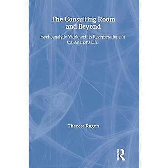 The Consulting Room and Beyond Psychoanalytic Work and Its Reverberations in the Analysts Life