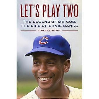 Let's Play Two: The Legend of Mr. Cub, the Life of Ernie Banks