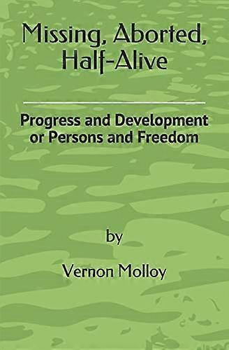 Missing, Aborted, Half-Alive : Progress and Development or Persons and Freedom