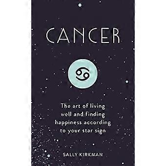 Cancer: The Art of Living Welland Finding HappinessAccording to Your Star Sign