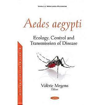 Aedes aegypti: Ökologie, Kontrolle und Übertragung von Krankheiten