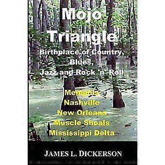 Mojo Triangle: Geboorteplaats - van Country, Blues, Jazz - en Rock 'n' Roll