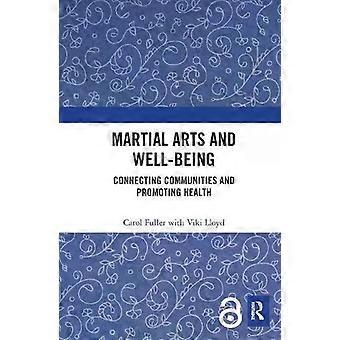 Martial Arts And Well-being Connecting Communities And Promoting Health - Carol Fuller