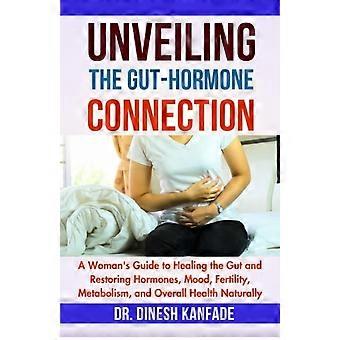 Die Darm-Hormon-Verbindung aufdecken: Ein Leitfaden für Frauen zur Darmsanierung und Wiederherstellung von Hormonen, Stimmung, Fruchtbarkeit, Stoffwechsel und allgemeiner Gesundheit (Natura)