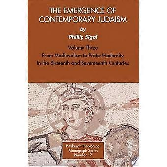 The emergence of contemporary judaism, volume 3 from medievalism to proto-modernity in the sixteenth and seventeenth centuries