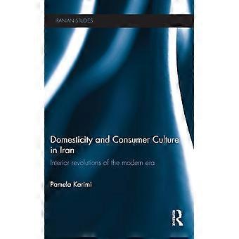 Domesticidade e Cultura de Consumo no Irã: Revoluções Internas da Era Moderna - Pamela Karimi - Capa Dura - Livro em Inglês - História