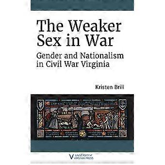 Svakere kjønn i krigskjønn og nasjonalisme i borgerkrigen i Virginia - Brill, Kristen - Paperback - Engelsk bok - Historie