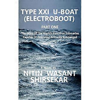 Type Xxi U-boat Electroboot The Story Of The World's First True Submarine Capabl - Nitin Wasant Shirsekar - Paperback - English Book - Science, Medici