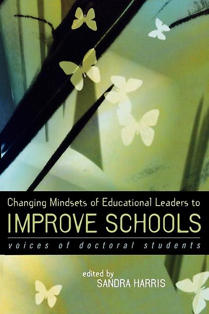 Changing Mindsets Of Educational Leaders To Improve Schools Paperback