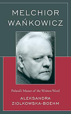 Melchior Wankowicz by Aleksandra ZiolkowskaBoehm Paperback Book