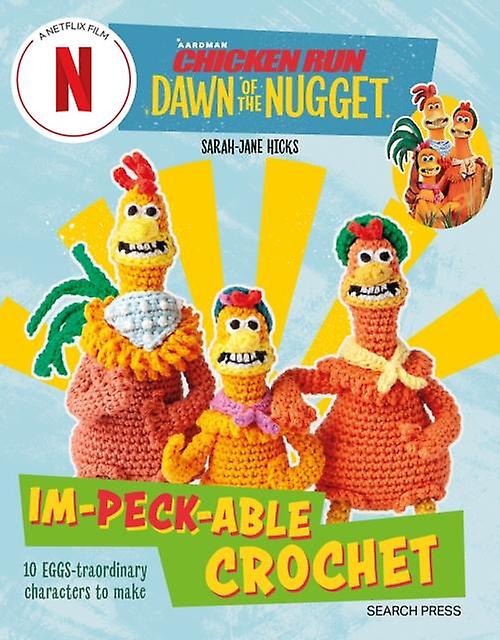 Chicken Run Dawn Of The Nugget Im-peck-able Crochet by Sarah-Jane Hicks Paperback