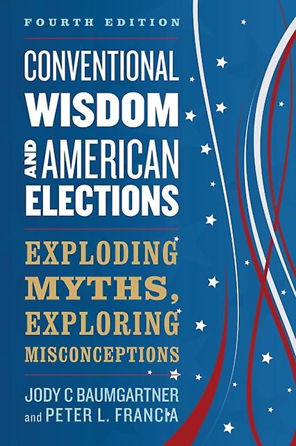 Conventional Wisdom And American Elections by Jody C Baumgartner Paperback Book