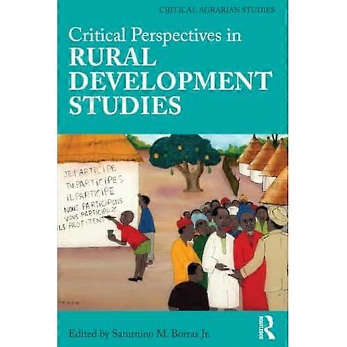 Critical Perspectives in Rural Development Studies (Critical Agrarian Studies)
