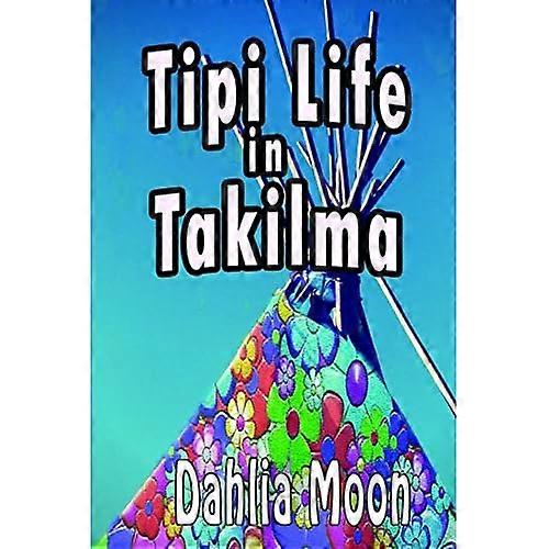 Tipi Life in Takilma