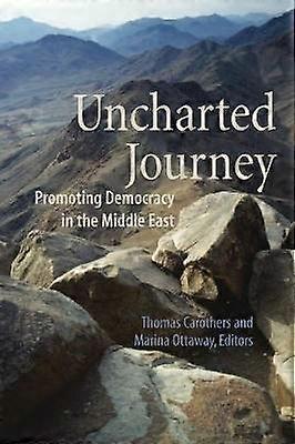 Uncharted Journey Promoting Democracy in the Middle East Global Policy Books
