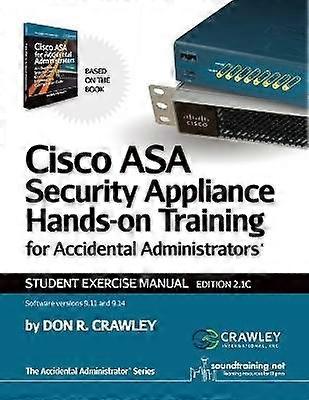 Cisco ASA Security Appliance HandsOn Training for Accidental Administrator Student Exercise Manual