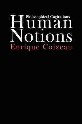 Human Notions Philosophical Cogitations