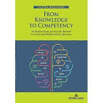 From Knowledge To Competency An Original Study Assessing The Potential To Act Th - Xavier Roegiers